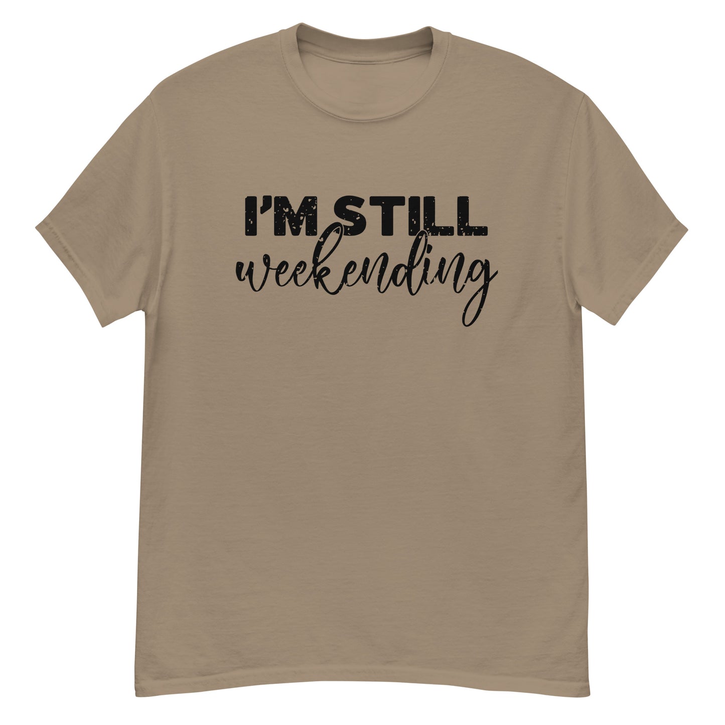 I'm Still Weekending | Unisex Classic T-Shirt