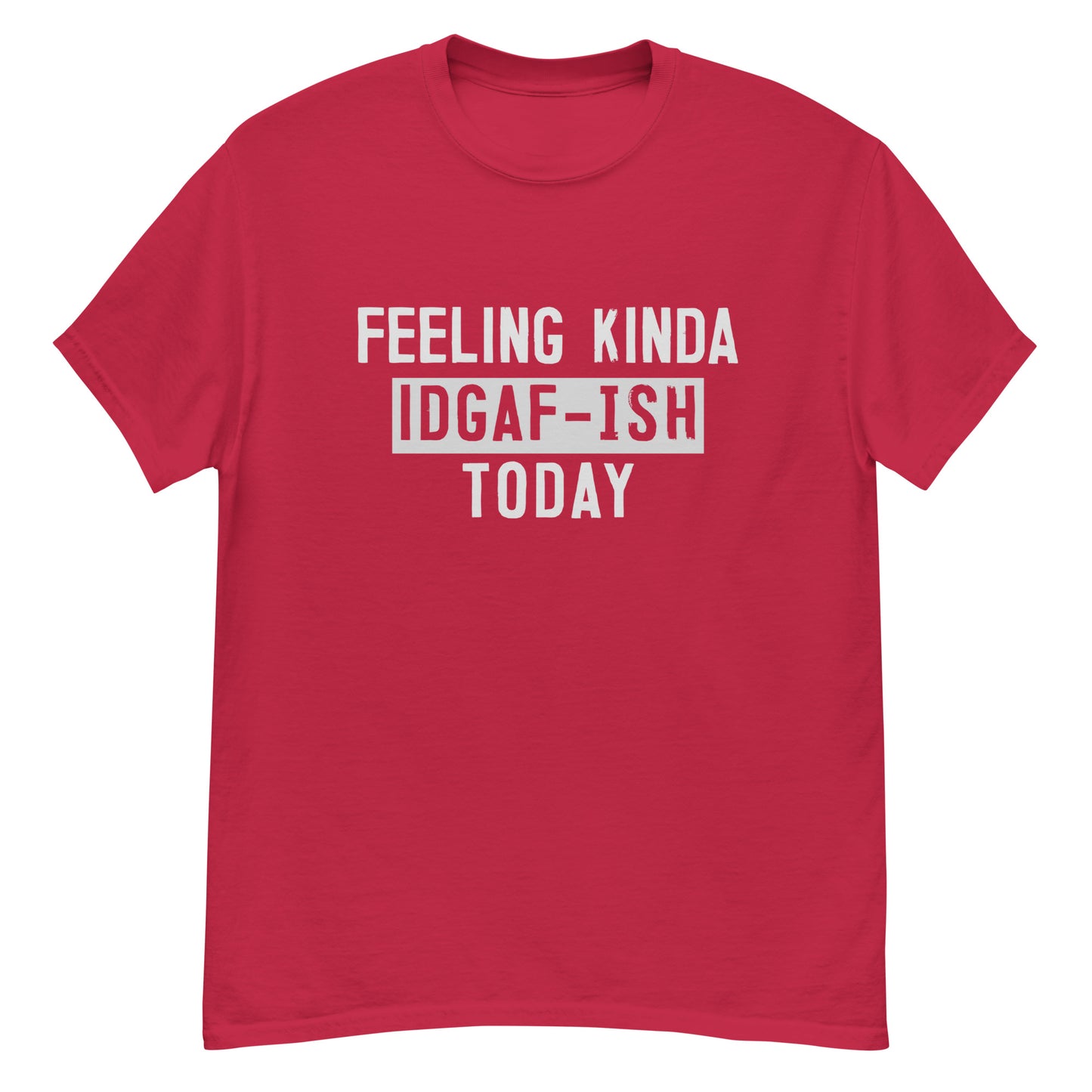 Feeling Kinda IDGAF-ish | Men's Classic T-Shirt