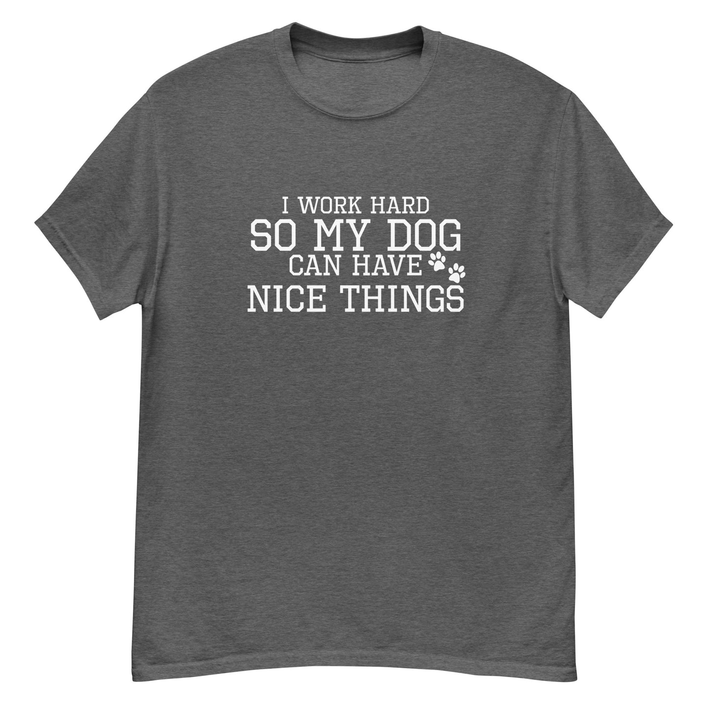 I Work Hard For My Dog | Men's Classic T-Shirt