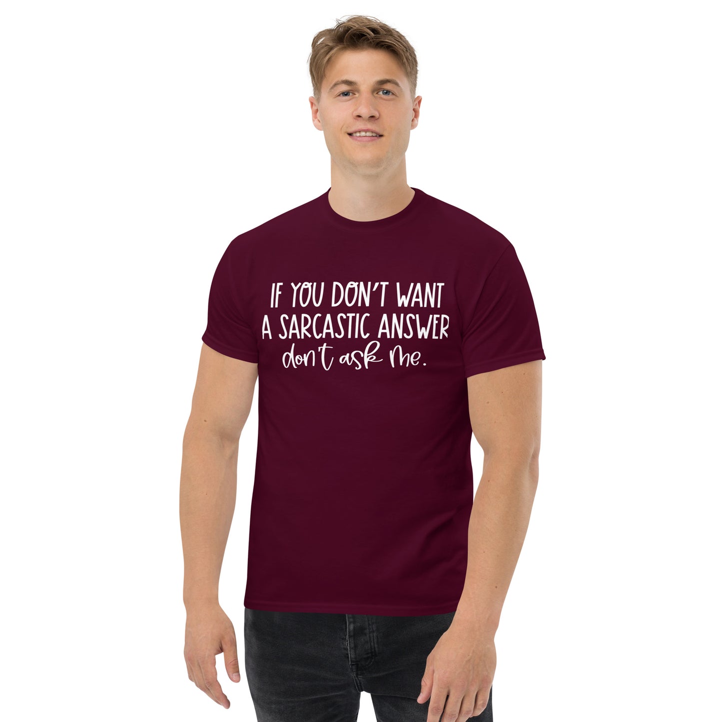 If You Don't Want Sarcastic...| Unisex Classic T-Shirt