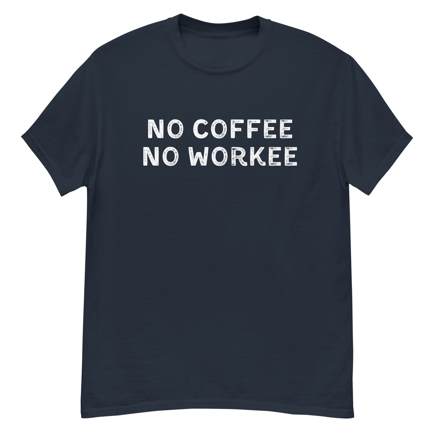 No Coffee No Workee | Unisex Classic T-Shirt