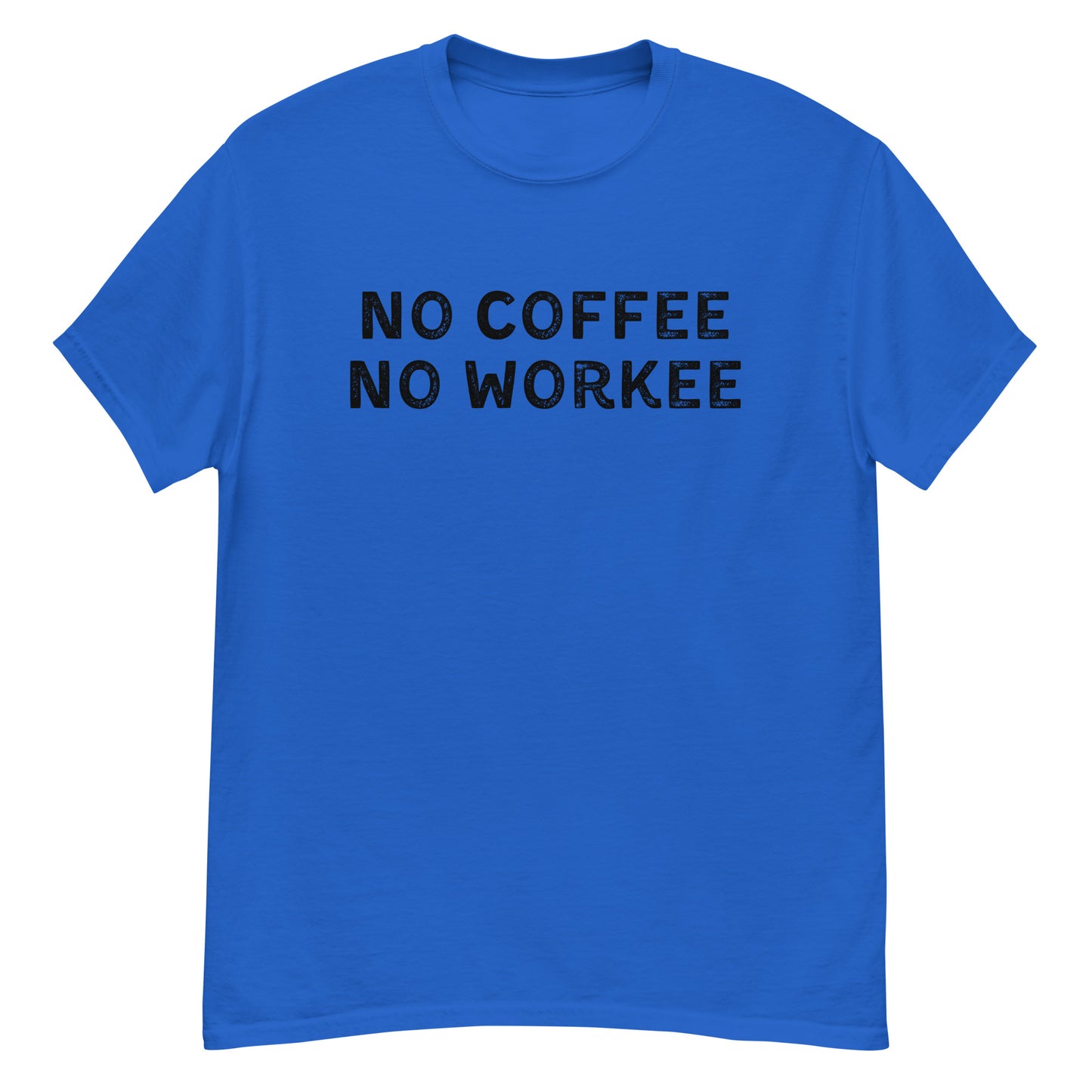 No Coffee No Workee | Unisex Classic T-Shirt