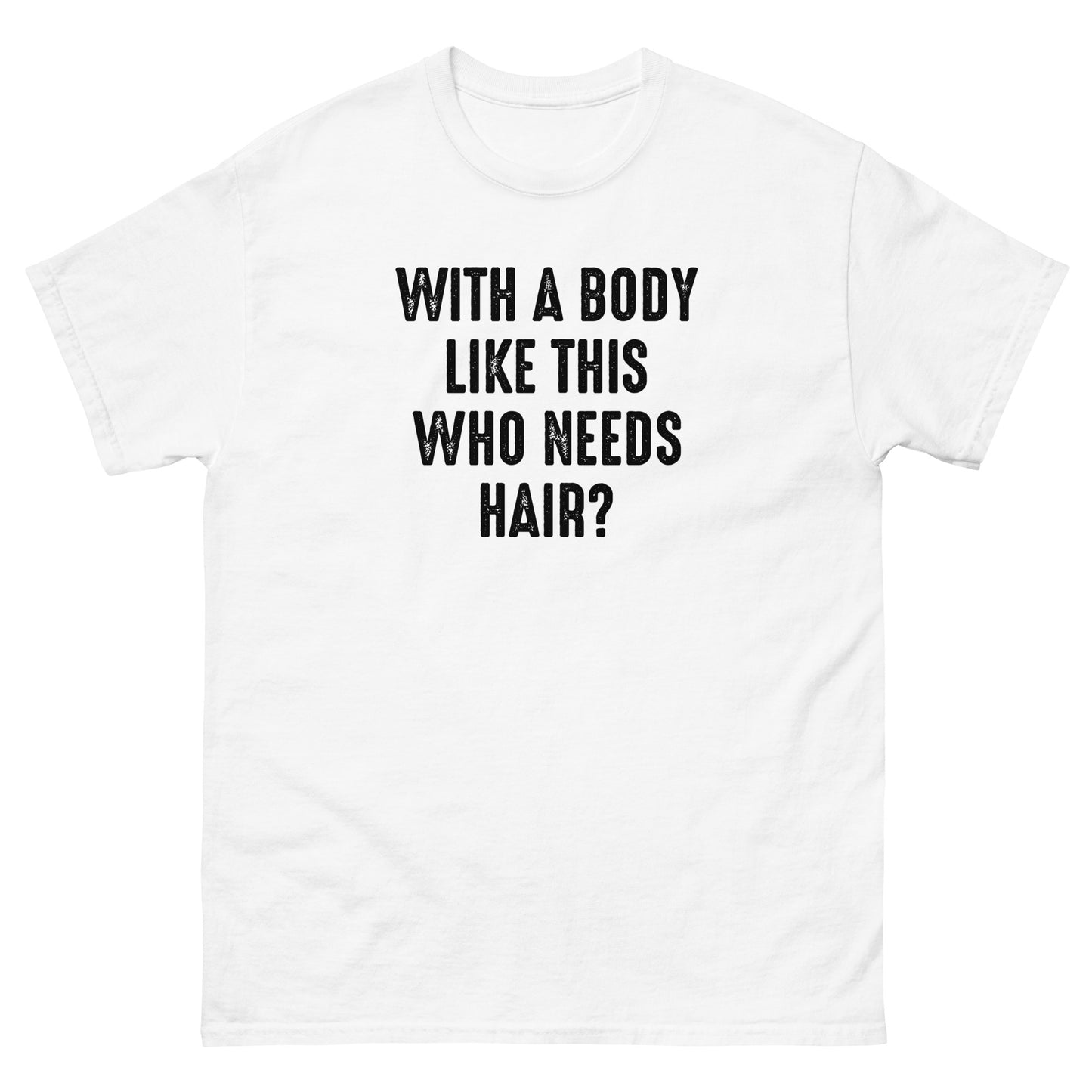 Who Needs Hair? | Men's Classic T-Shirt