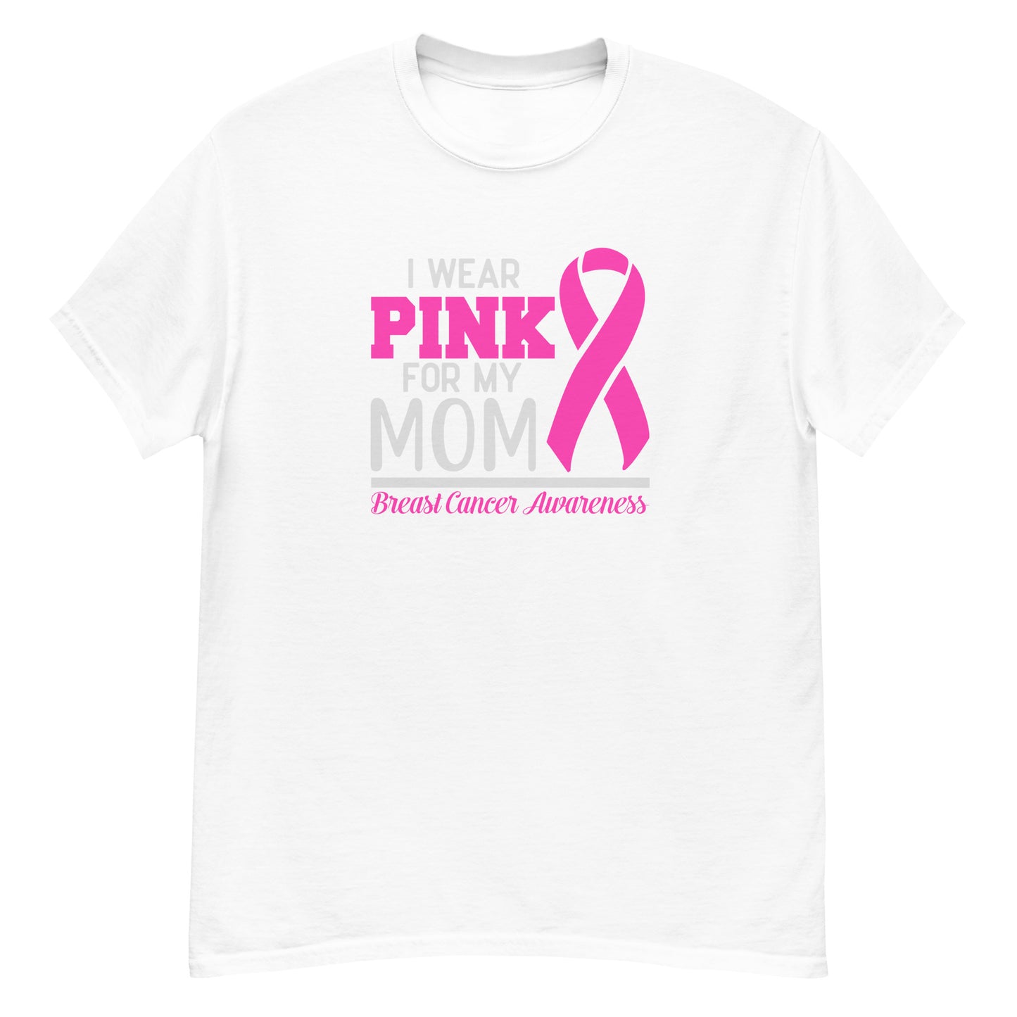 I Wear Pink For Mom | Unisex Classic T-Shirt