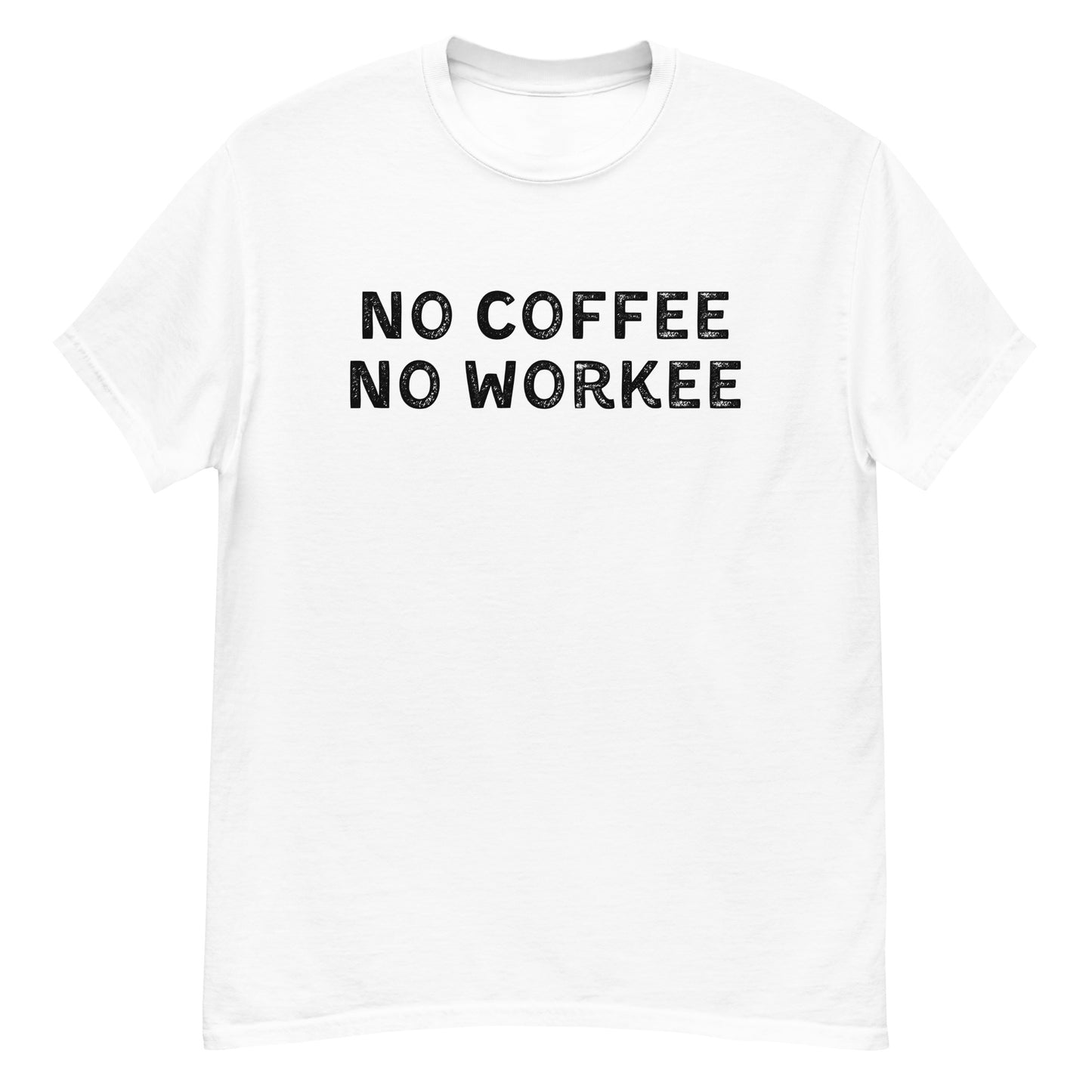 No Coffee No Workee | Unisex Classic T-Shirt